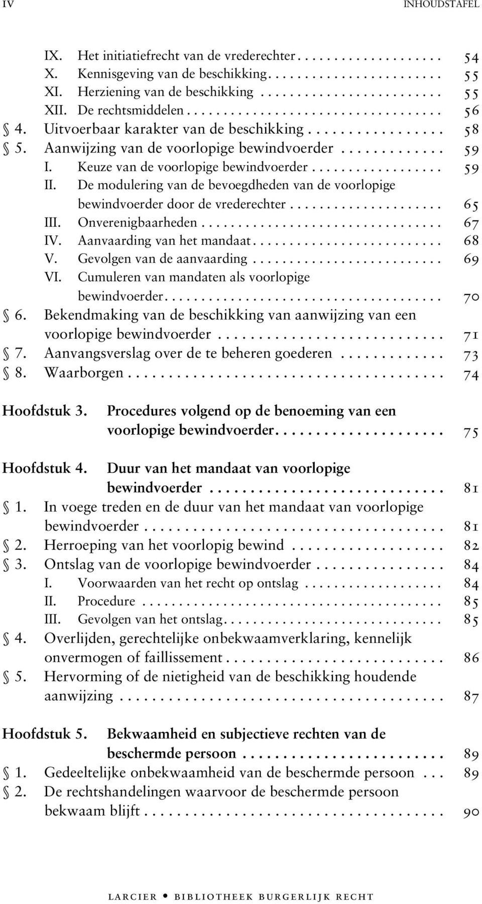 Keuze van de voorlopige bewindvoerder.................. 59 II. De modulering van de bevoegdheden van de voorlopige bewindvoerder door de vrederechter..................... 65 III. Onverenigbaarheden.