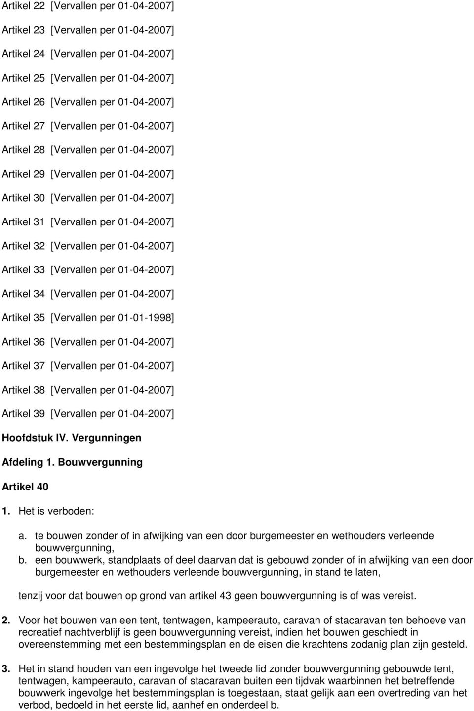 [Vervallen per 01-04-2007] Artikel 33 [Vervallen per 01-04-2007] Artikel 34 [Vervallen per 01-04-2007] Artikel 35 [Vervallen per 01-01-1998] Artikel 36 [Vervallen per 01-04-2007] Artikel 37