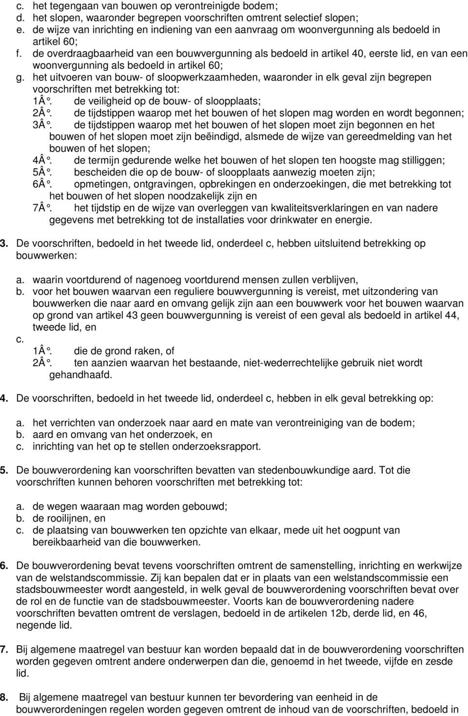 de overdraagbaarheid van een bouwvergunning als bedoeld in artikel 40, eerste lid, en van een woonvergunning als bedoeld in artikel 60; g.