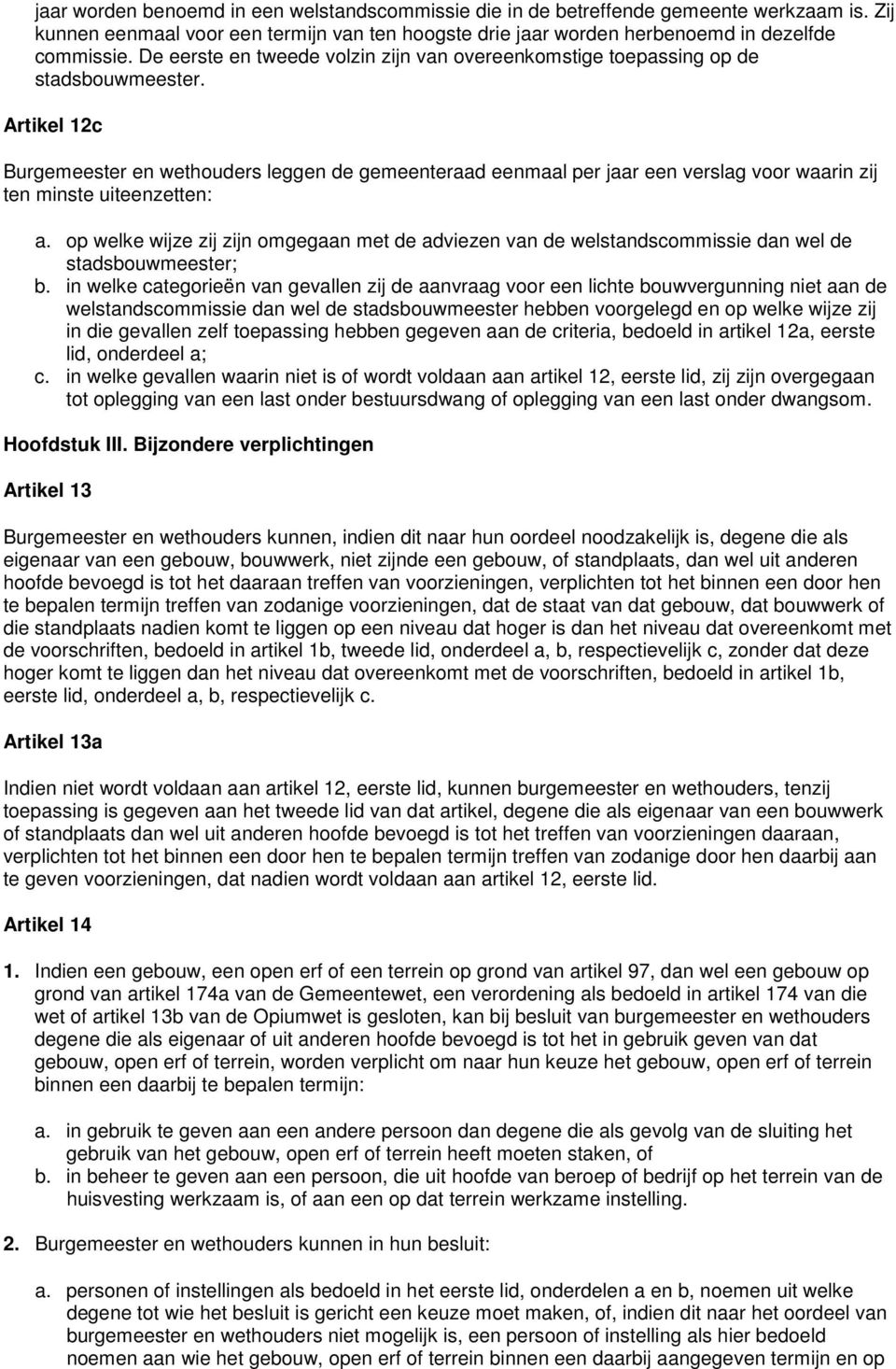 Artikel 12c Burgemeester en wethouders leggen de gemeenteraad eenmaal per jaar een verslag voor waarin zij ten minste uiteenzetten: a.