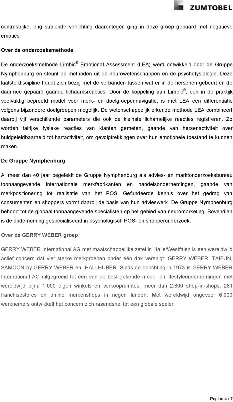 Deze laatste discipline houdt zich bezig met de verbanden tussen wat er in de hersenen gebeurt en de daarmee gepaard gaande lichaamsreacties.