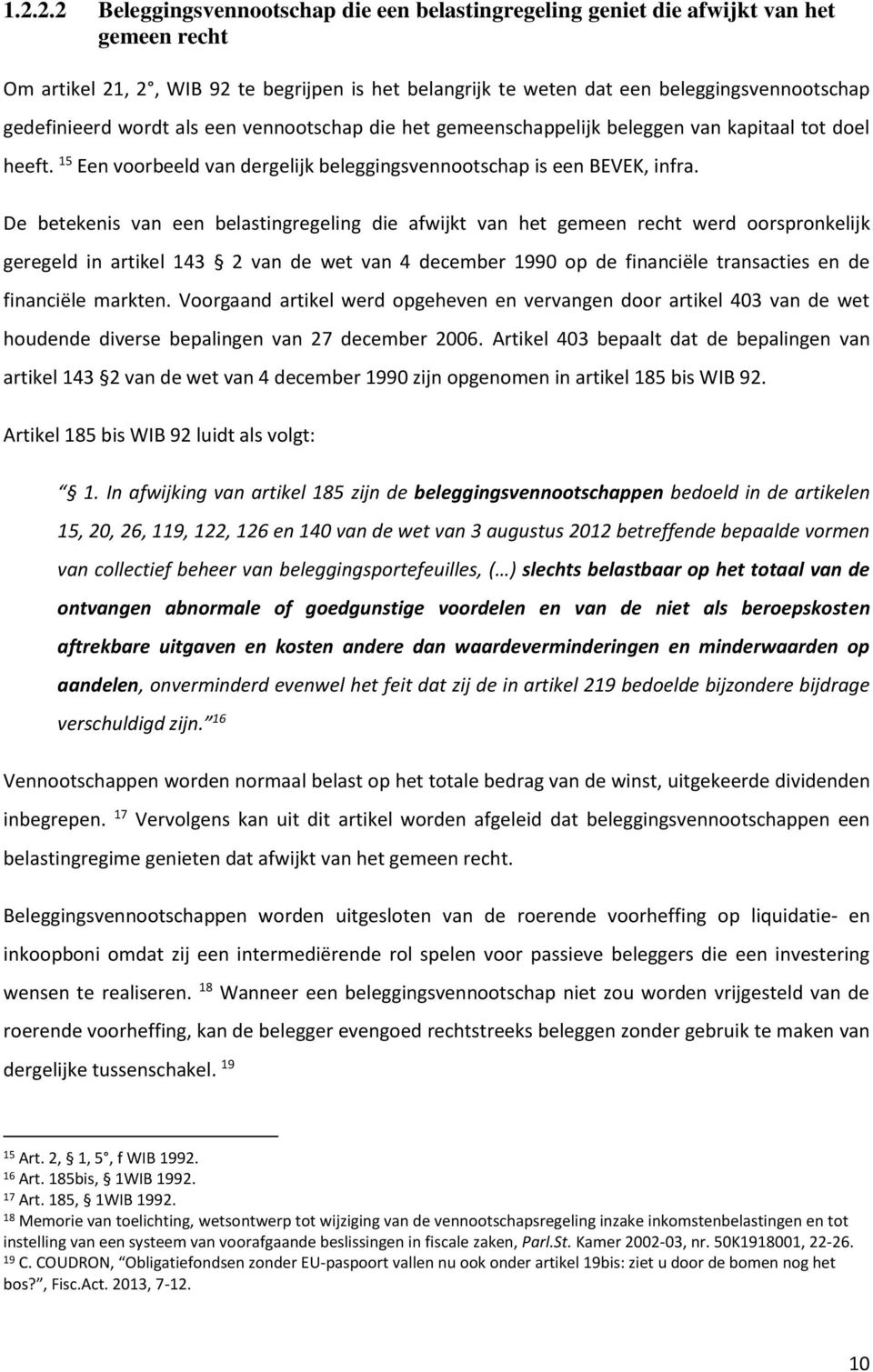 De betekenis van een belastingregeling die afwijkt van het gemeen recht werd oorspronkelijk geregeld in artikel 143 2 van de wet van 4 december 1990 op de financiële transacties en de financiële