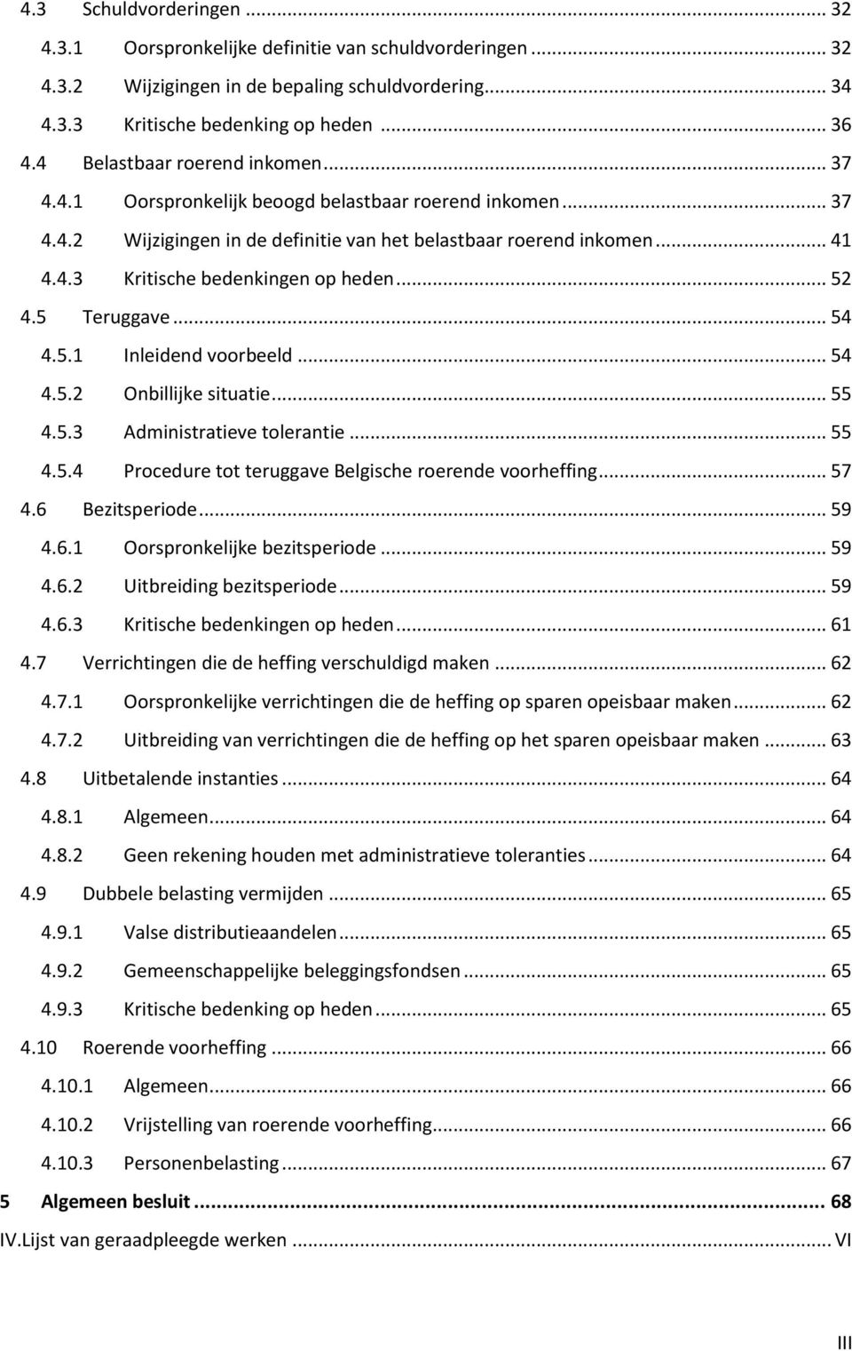 .. 52 4.5 Teruggave... 54 4.5.1 Inleidend voorbeeld... 54 4.5.2 Onbillijke situatie... 55 4.5.3 Administratieve tolerantie... 55 4.5.4 Procedure tot teruggave Belgische roerende voorheffing... 57 4.