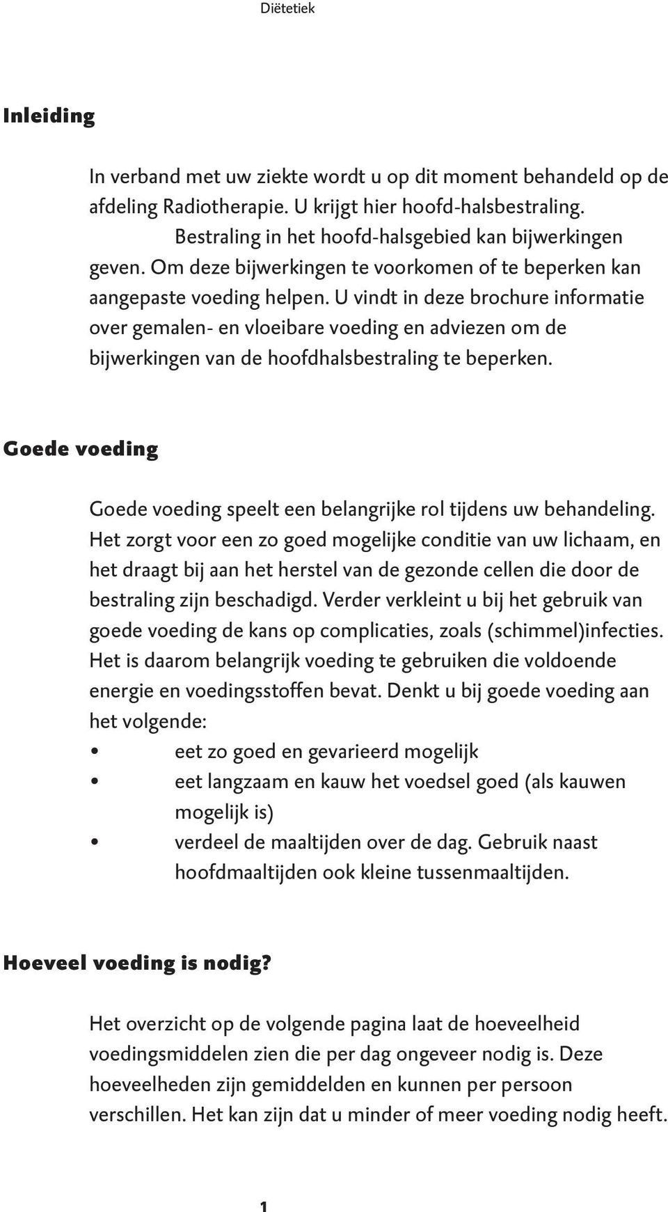 U vindt in deze brochure informatie over gemalen- en vloeibare voeding en adviezen om de bijwerkingen van de hoofdhalsbestraling te beperken.