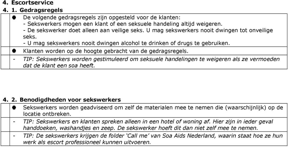 Klanten worden op de hoogte gebracht van de gedragsregels. - TIP: Sekswerkers worden gestimuleerd om seksuele handelingen te weigeren als ze vermoeden dat de klant een soa heeft. 4. 2.