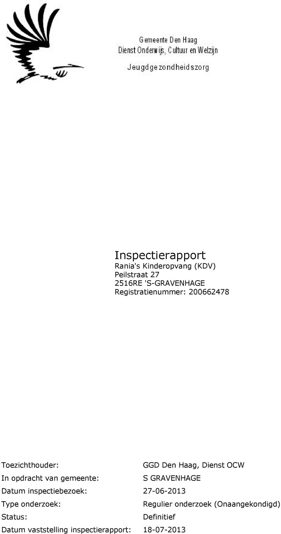 van gemeente: S GRAVENHAGE Datum inspectiebezoek: 27-06-2013 Type onderzoek: