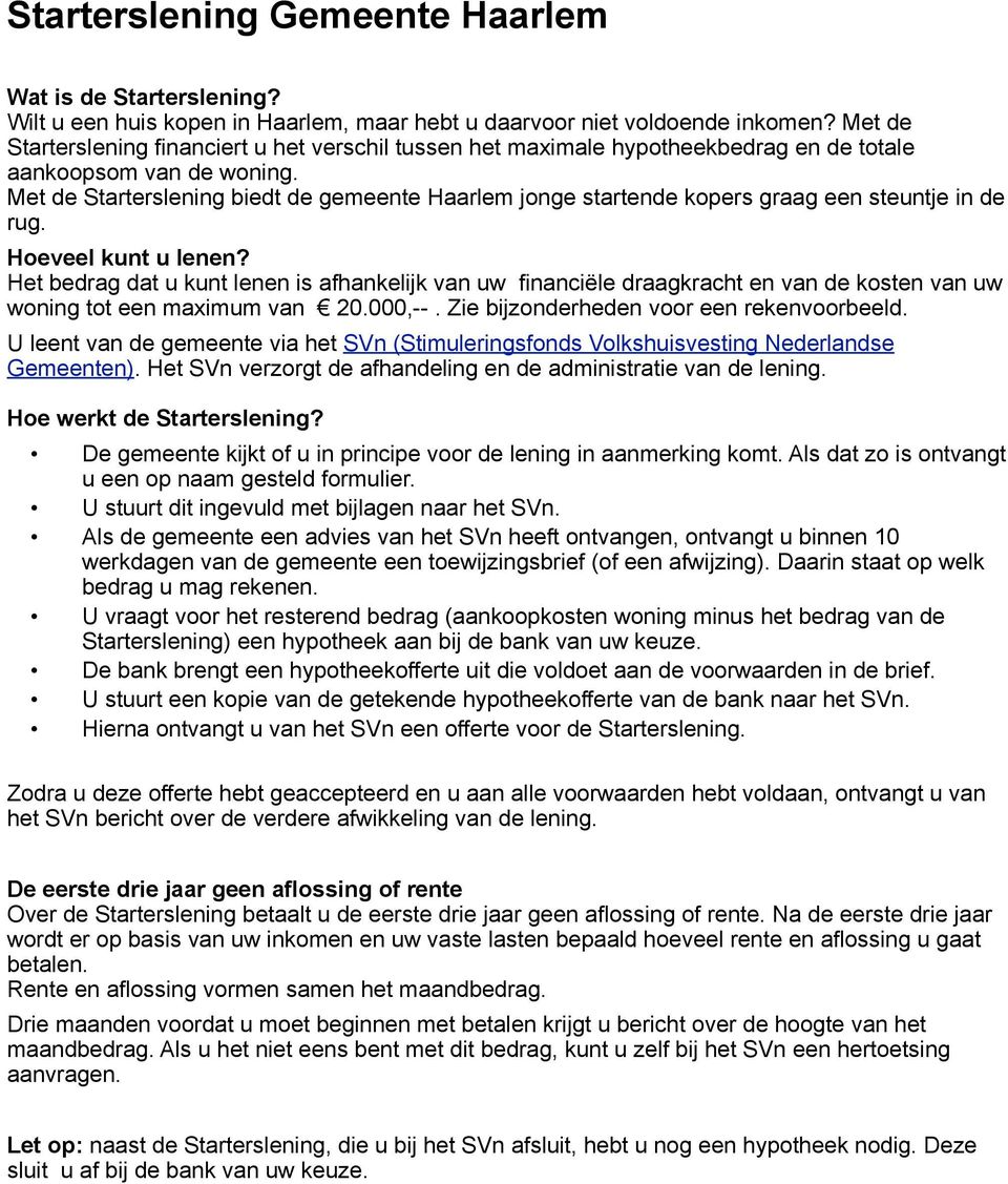 Met de Starterslening biedt de gemeente Haarlem jonge startende kopers graag een steuntje in de rug. Hoeveel kunt u lenen?