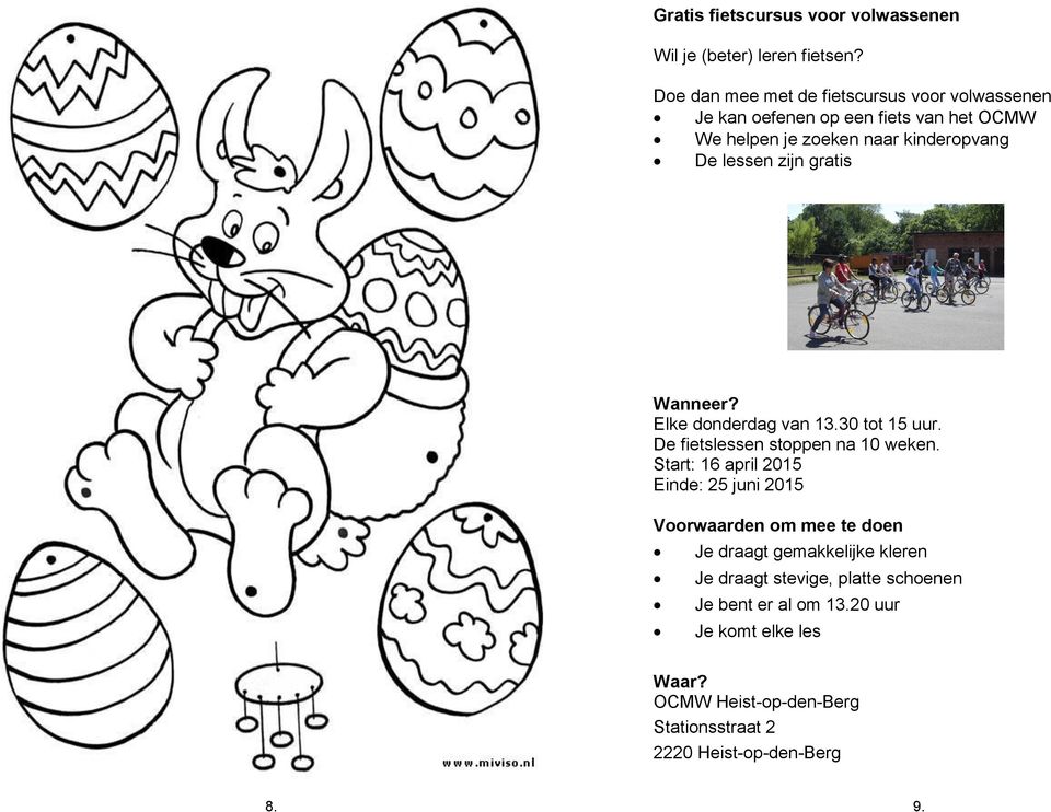 zijn gratis Wanneer? Elke donderdag van 13.30 tot 15 uur. De fietslessen stoppen na 10 weken.