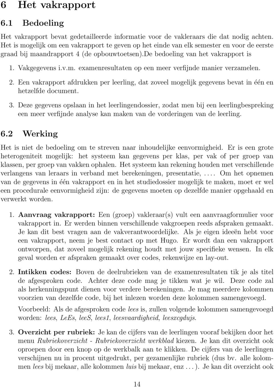 2. Een vakrapport afdrukken per leerling, dat zoveel mogelijk gegevens bevat in één en hetzelfde document. 3.