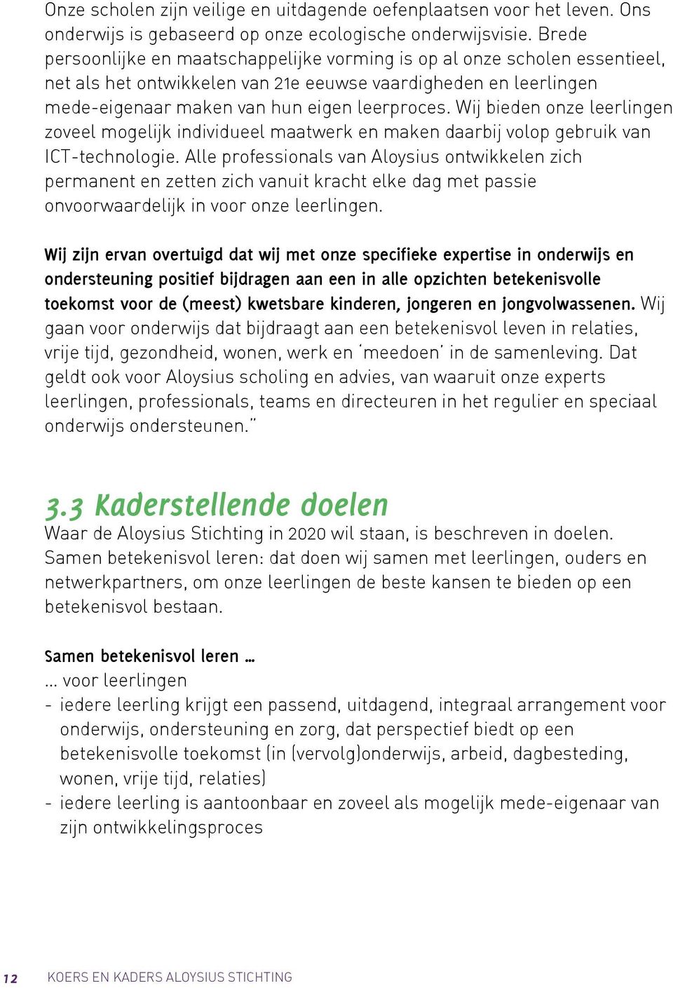 Wij bieden onze leerlingen zoveel mogelijk individueel maatwerk en maken daarbij volop gebruik van ICT-technologie.