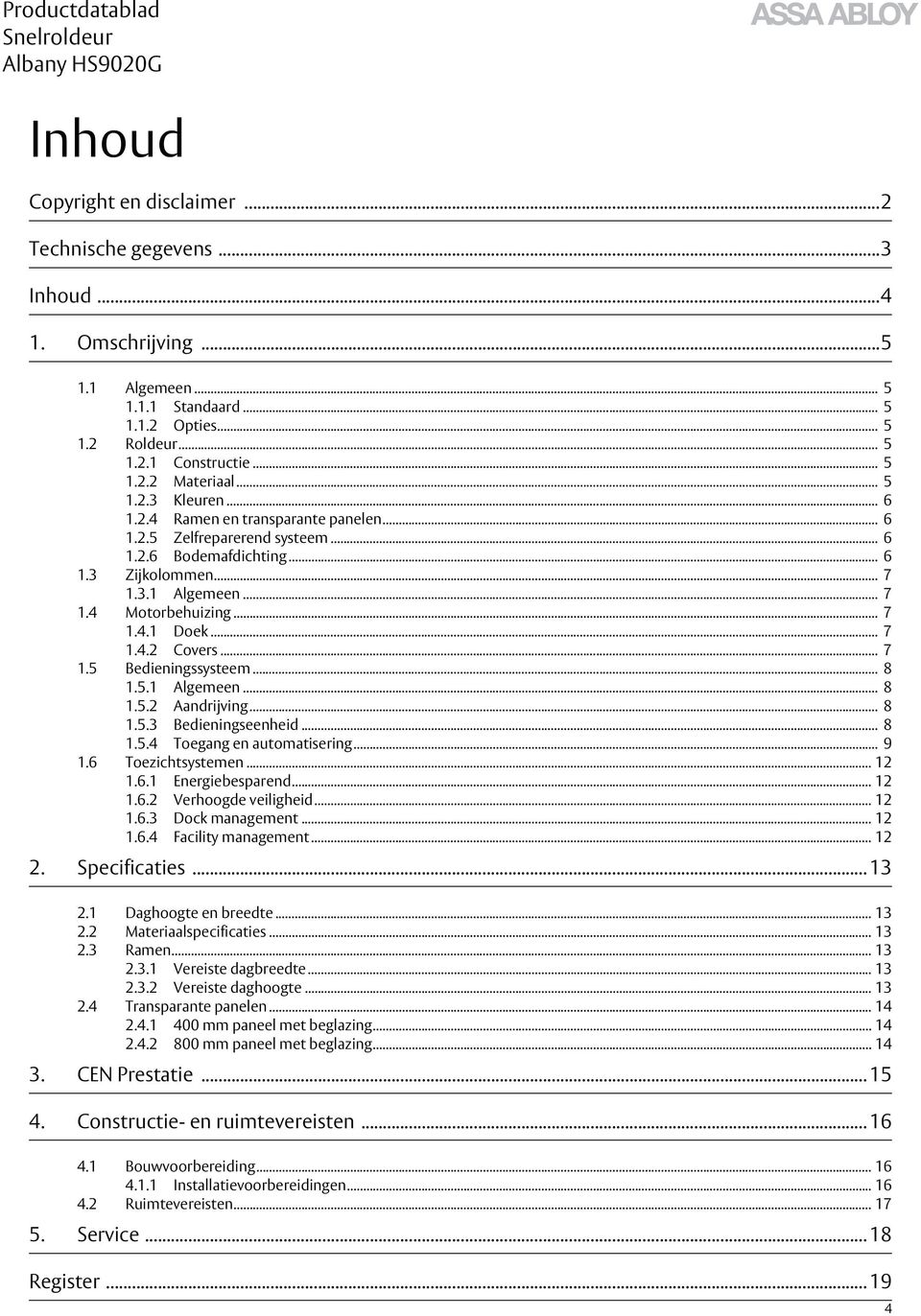 .. 7 1.4.2 Covers... 7 1.5 Bedieningssysteem... 8 1.5.1 Algemeen... 8 1.5.2 Aandrijving... 8 1.5.3 Bedieningseenheid... 8 1.5.4 Toegang en automatisering... 9 1.6 Toezichtsystemen... 12 1.6.1 Energiebesparend.