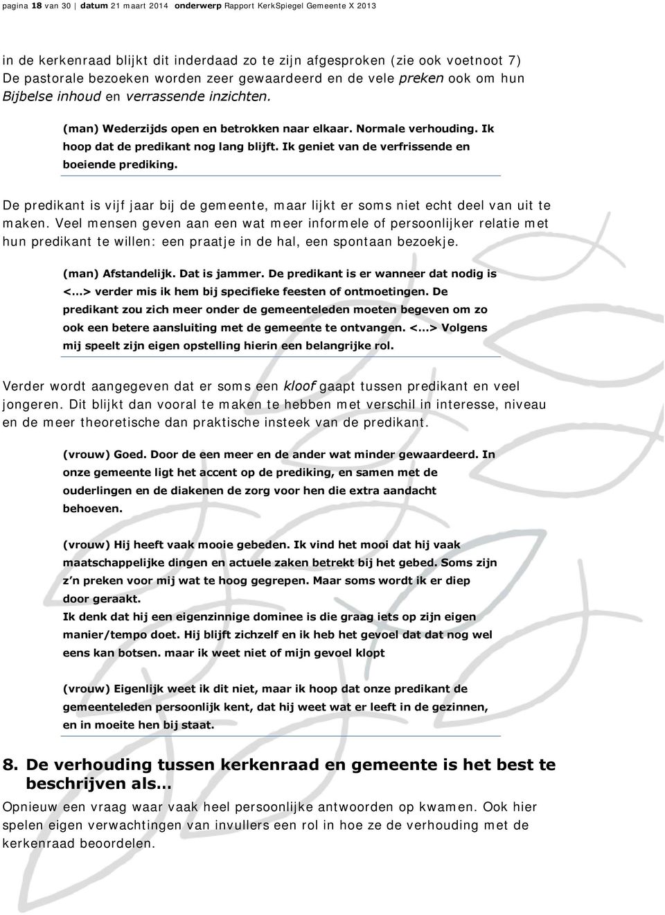 Ik geniet van de verfrissende en boeiende prediking. De predikant is vijf jaar bij de gemeente, maar lijkt er soms niet echt deel van uit te maken.