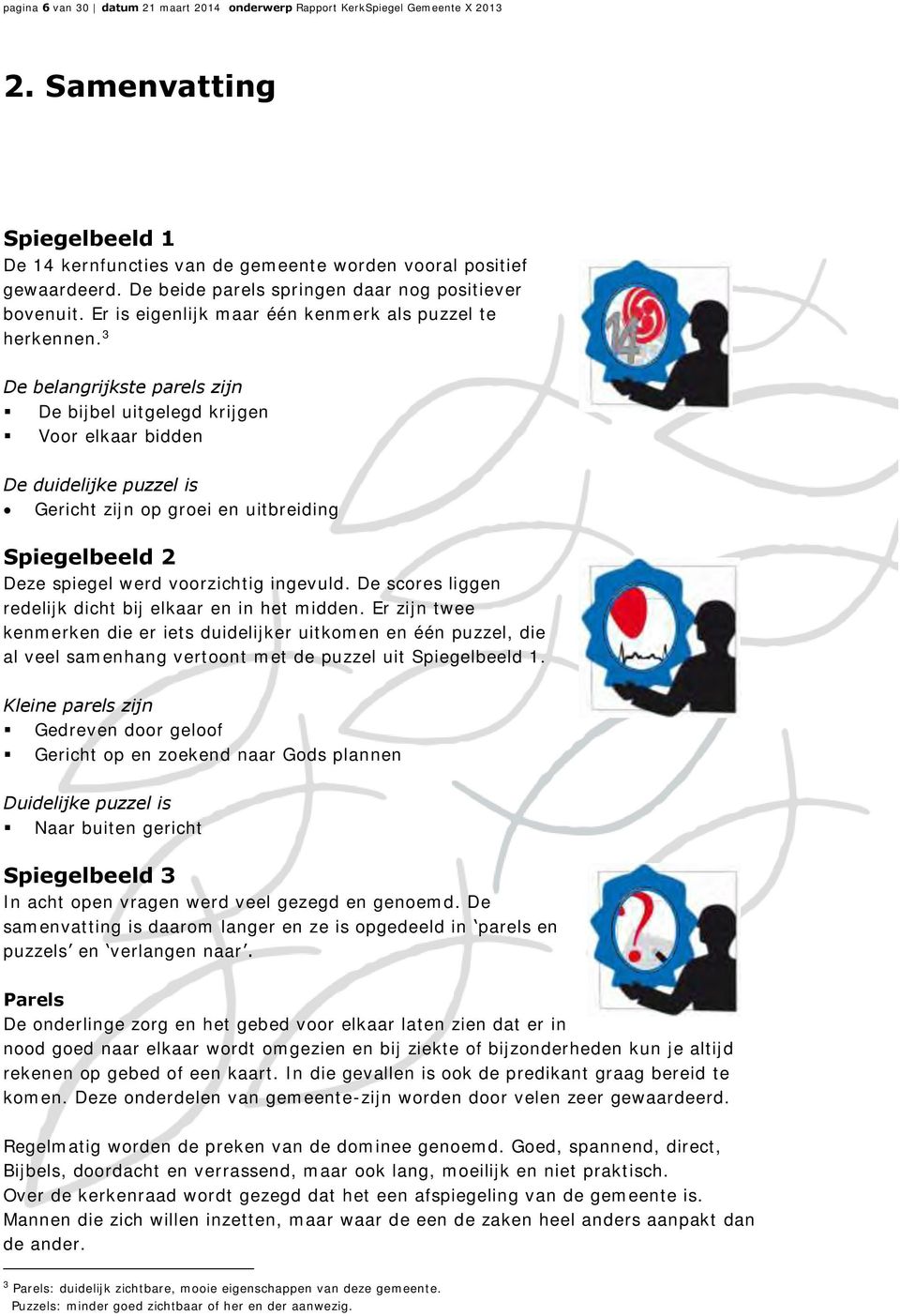 3 De belangrijkste parels zijn De bijbel uitgelegd krijgen Voor elkaar bidden De duidelijke puzzel is Gericht zijn op groei en uitbreiding Spiegelbeeld 2 Deze spiegel werd voorzichtig ingevuld.