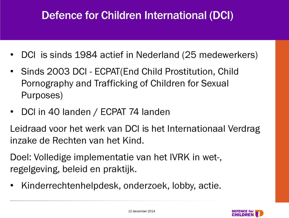 ECPAT 74 landen Leidraad voor het werk van DCI is het Internationaal Verdrag inzake de Rechten van het Kind.
