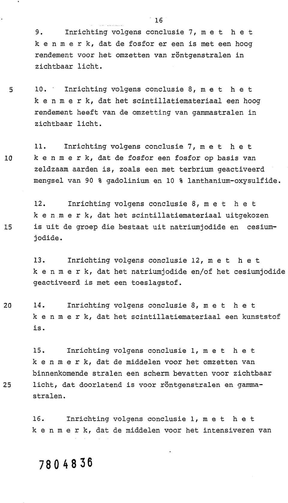 Inrichting volgens conclusie 7, m e t h e t 10 k e n m e r k, dat de fosfor een fosfor op basis van zeldzaam aarden is, zoals een met terbrium geactiveerd mengsel van 90 % gadolinium en 10 %