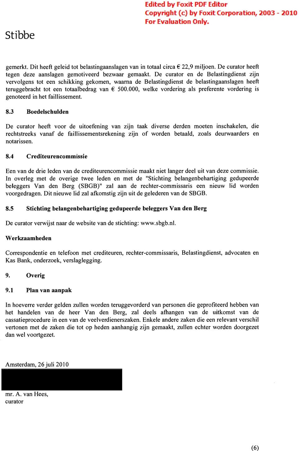 000, welke vordering als preferente vordering is genoteerd in het faillissement. 8.