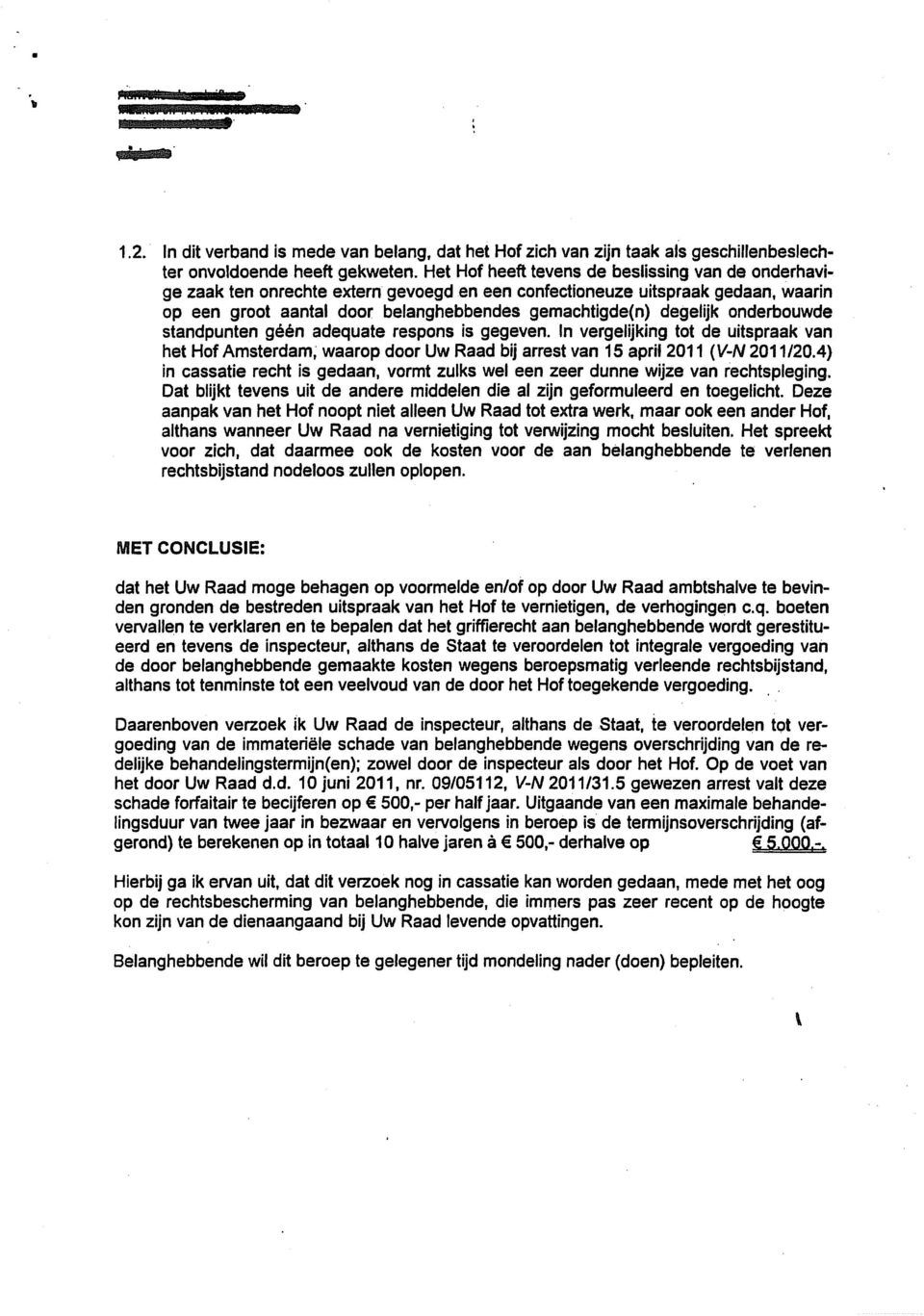 onderbouwde standpunten géén adequate respons is gegeven. In vergelijking tot de uitspraak van het Hof Amsterdam, waarop door Uw Raad bij arrest van 15 april 2011 {V-N 2011/20.