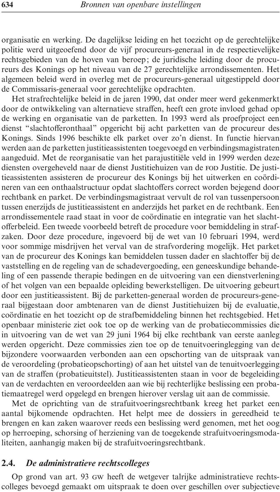 leiding door de procureurs des Konings op het niveau van de 27 gerechtelijke arrondissementen.