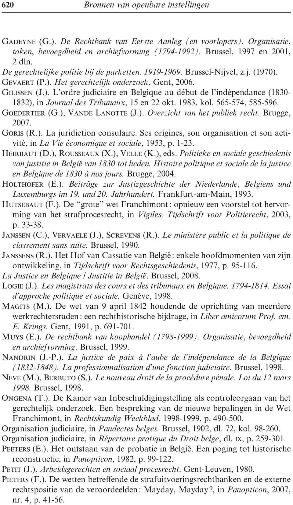 1983, kol. 565-574, 585-596. Goedertier (G.), Vande Lanotte (J.). Overzicht van het publiek recht. Brugge, 2007. Goris (R.). La juridiction consulaire.