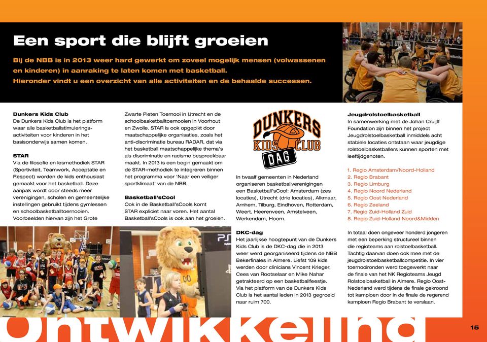 Dunkers Kids Club De Dunkers Kids Club is het platform waar alle basketballstimuleringsactiviteiten voor kinderen in het basisonderwijs samen komen.