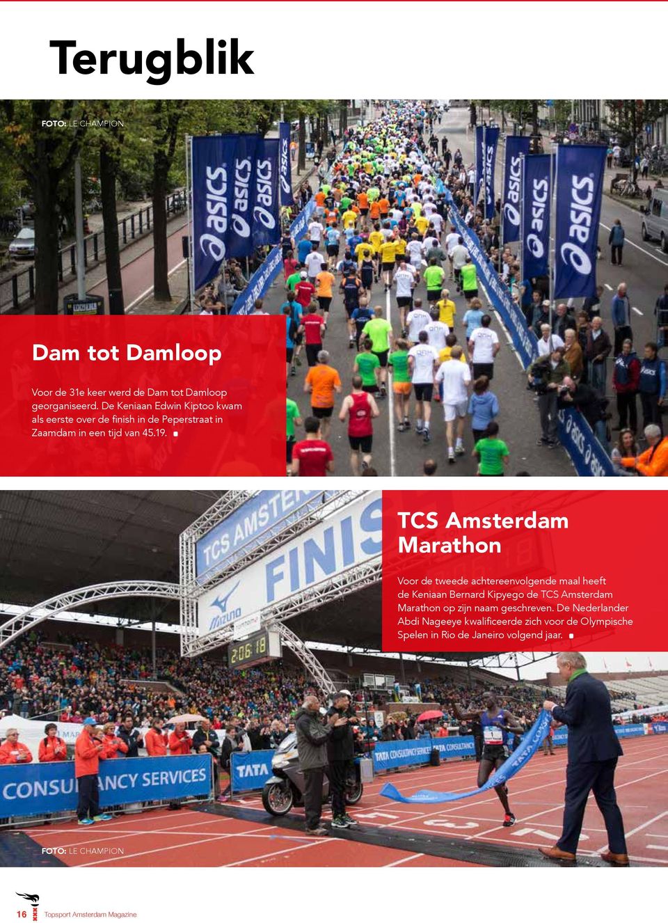 TCS Amsterdam Marathon Voor de tweede achtereenvolgende maal heeft de Keniaan Bernard Kipyego de TCS Amsterdam Marathon