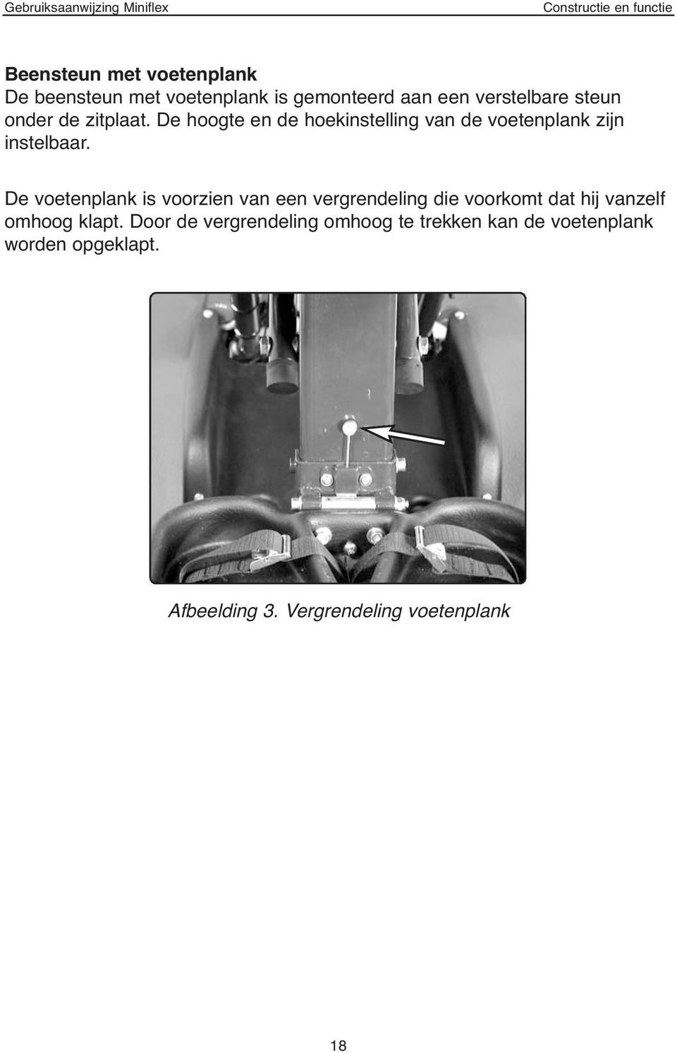 De voetenplank is voorzien van een vergrendeling die voorkomt dat hij vanzelf omhoog klapt.