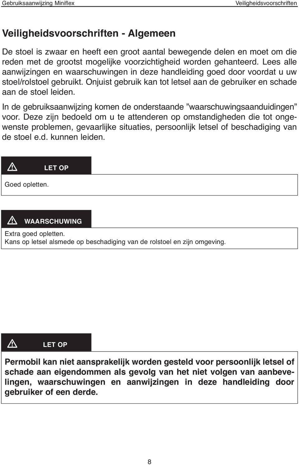 In de gebruiksaanwijzing komen de onderstaande waarschuwingsaanduidingen voor.