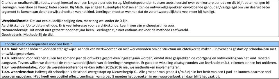 het kind Leerlingen moeten wennen dat de verantwoordelijkheid veel meer bij hun ligt Wereldoriëntatie: Dit laat een duidelijke stijging zien, maar nog wel onder de -lijn Aardrijkskunde: Up to date