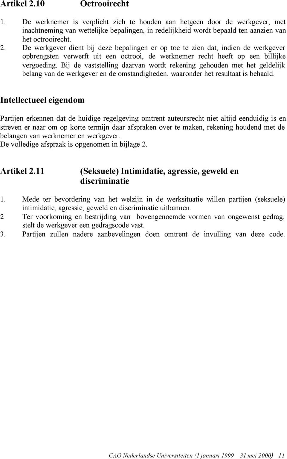 De werkgever dient bij deze bepalingen er op toe te zien dat, indien de werkgever opbrengsten verwerft uit een octrooi, de werknemer recht heeft op een billijke vergoeding.