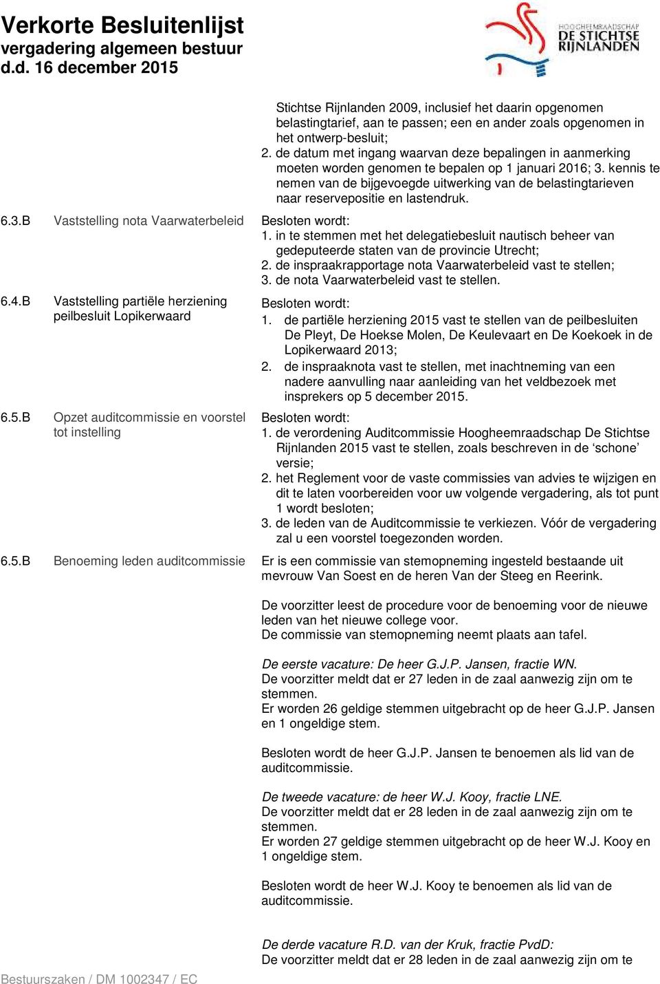 kennis te nemen van de bijgevoegde uitwerking van de belastingtarieven naar reservepositie en lastendruk. 6.3.B Vaststelling nota Vaarwaterbeleid 1.