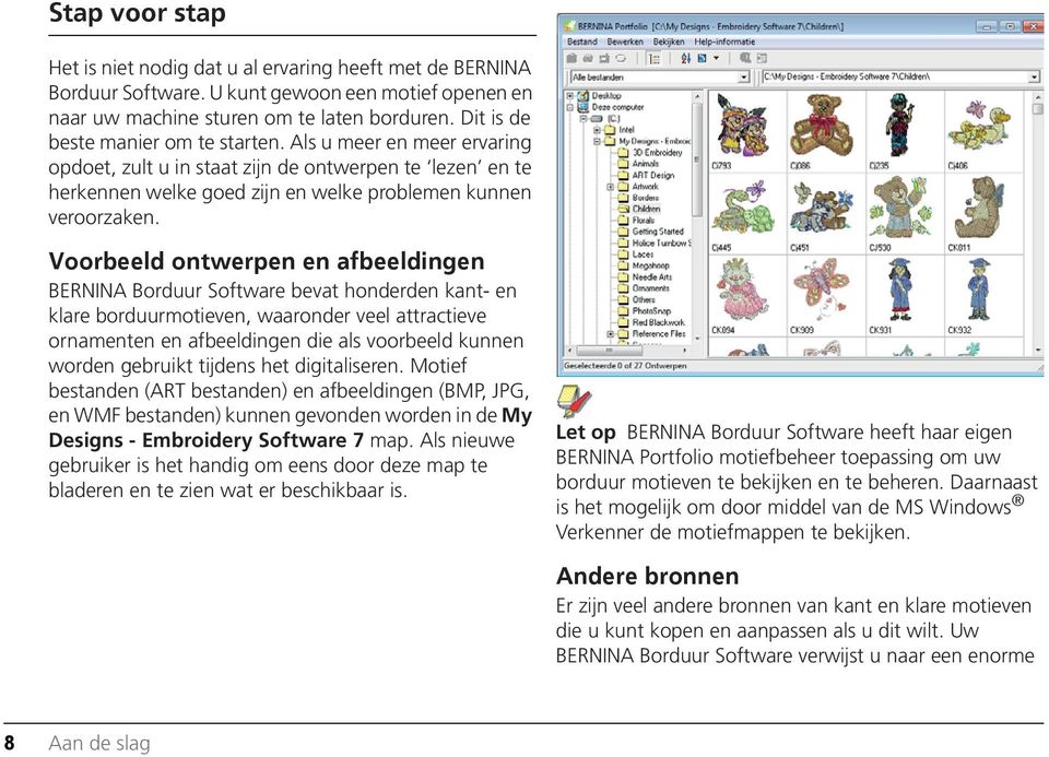 Voorbeeld ontwerpen en afbeeldingen BERNINA Borduur Software bevat honderden kant- en klare borduurmotieven, waaronder veel attractieve ornamenten en afbeeldingen die als voorbeeld kunnen worden