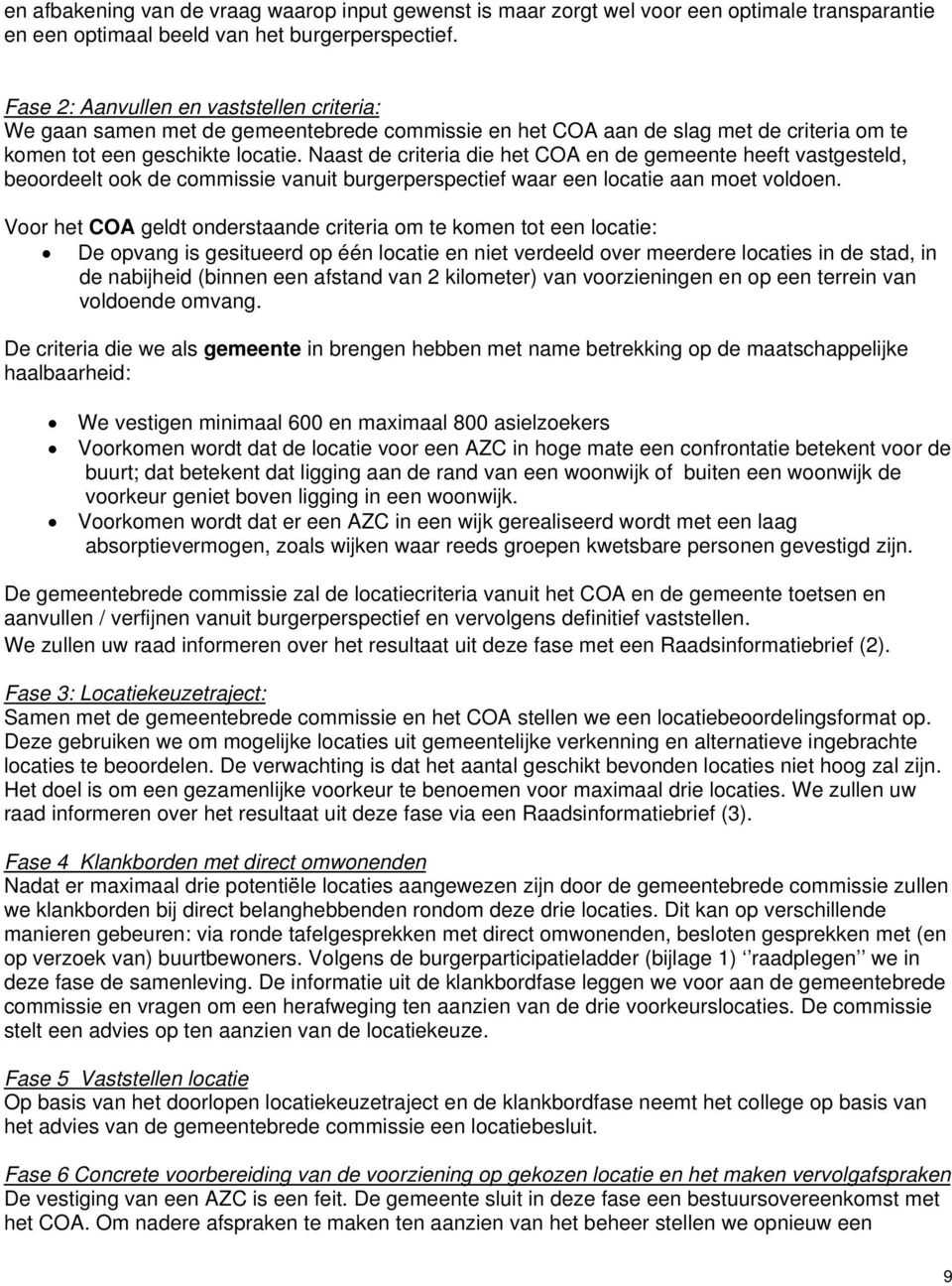 Naast de criteria die het COA en de gemeente heeft vastgesteld, beoordeelt ook de commissie vanuit burgerperspectief waar een locatie aan moet voldoen.