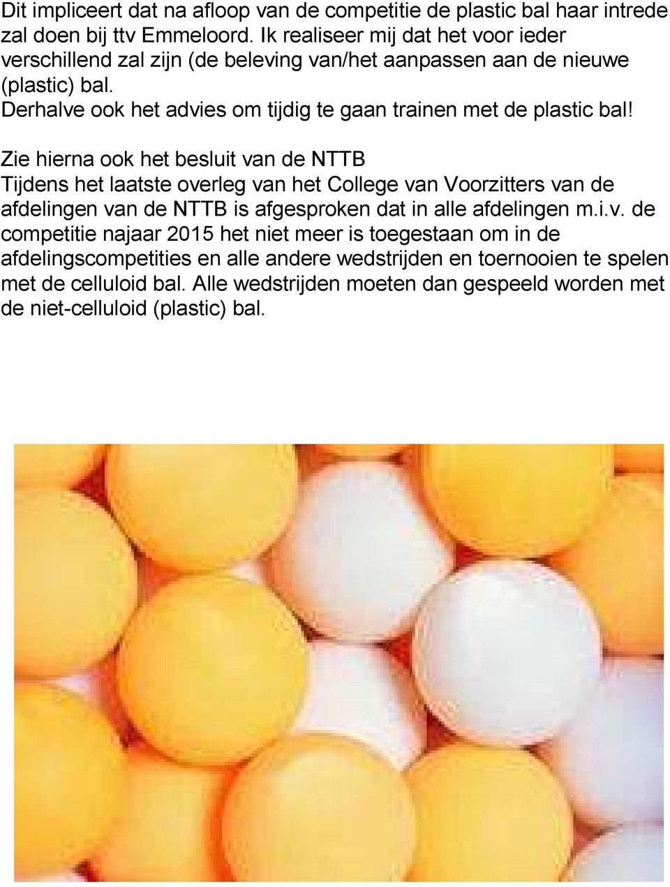 Derhalve ook het advies om tijdig te gaan trainen met de plastic bal!