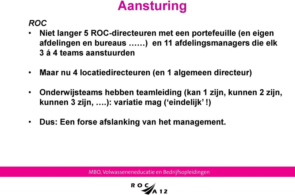 locatiedirecteuren (en 1 algemeen directeur) Onderwijsteams hebben teamleiding (kan 1