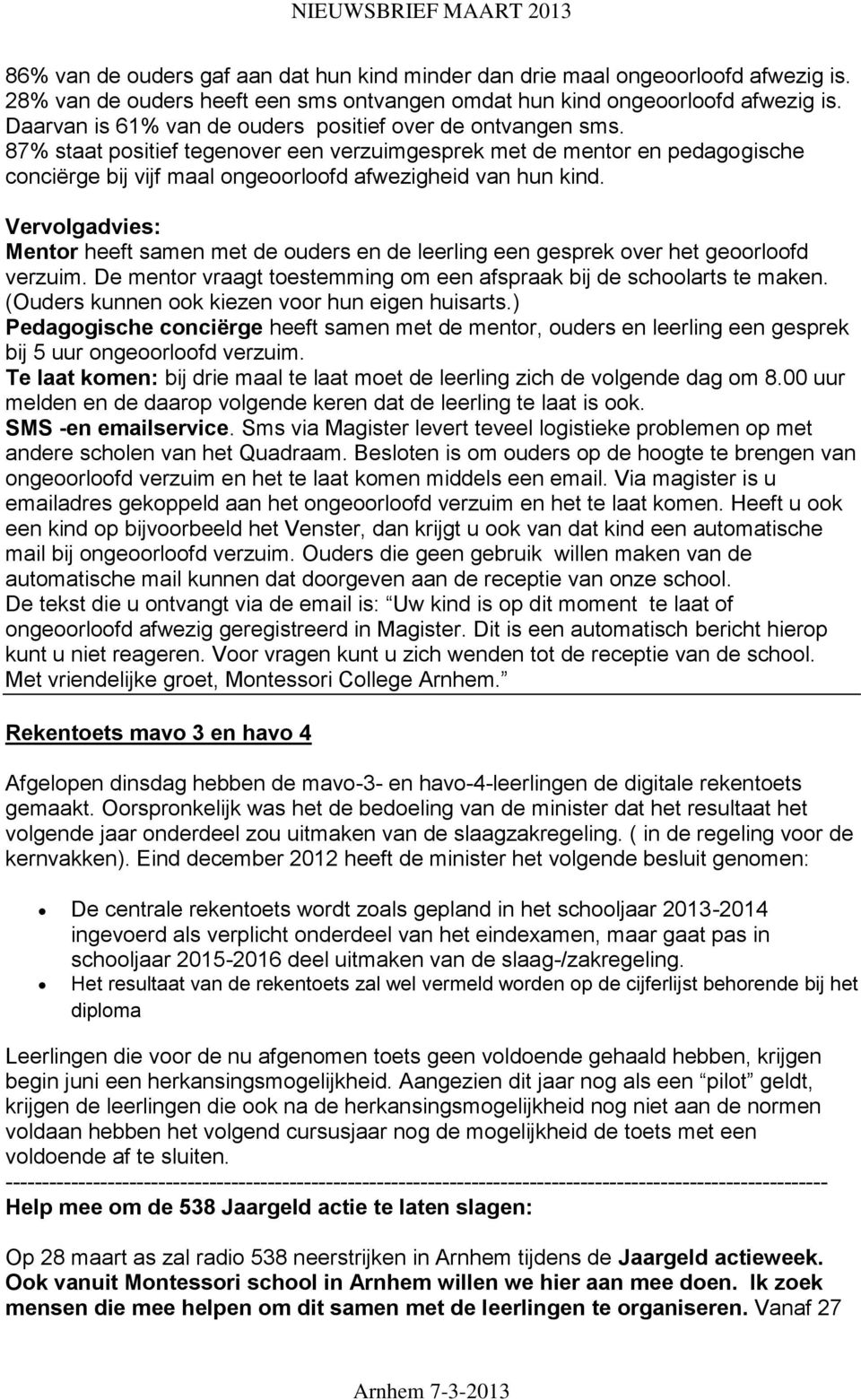 87% staat positief tegenover een verzuimgesprek met de mentor en pedagogische conciërge bij vijf maal ongeoorloofd afwezigheid van hun kind.