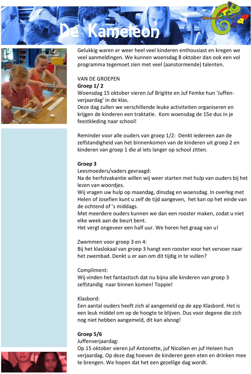 Deze dag zullen we verschillende leuke activiteiten organiseren en krijgen de kinderen een traktatie. Kom woensdag de 15e dus in je feestkleding naar school!