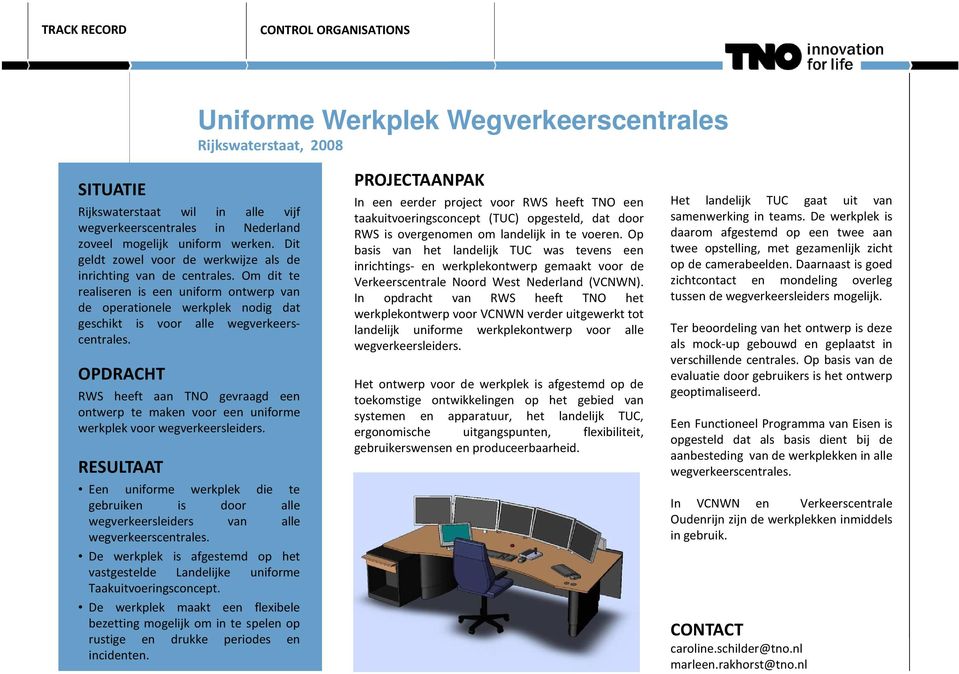 RWS heeft aan TNO gevraagd een ontwerp te maken voor een uniforme werkplek voor wegverkeersleiders.