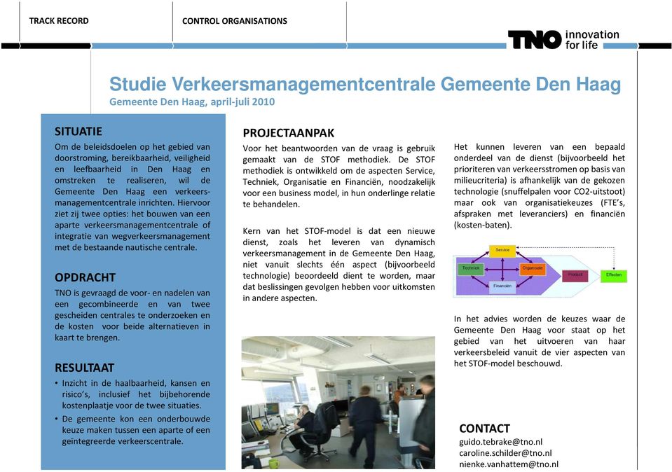 Hiervoor ziet zij twee opties: het bouwen van een aparte verkeersmanagementcentrale of integratie van wegverkeersmanagement met de bestaande nautische centrale.