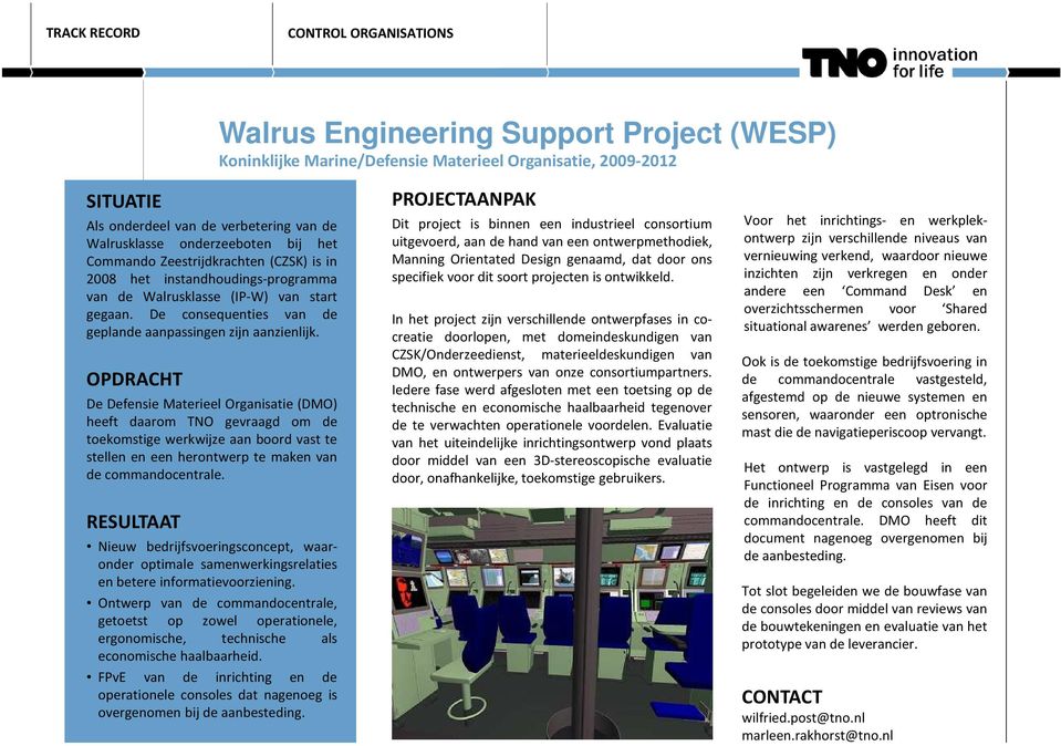 De Defensie Materieel Organisatie (DMO) heeft daarom TNO gevraagd om de toekomstige werkwijze aan boord vast te stellen en een herontwerp te maken van de commandocentrale.