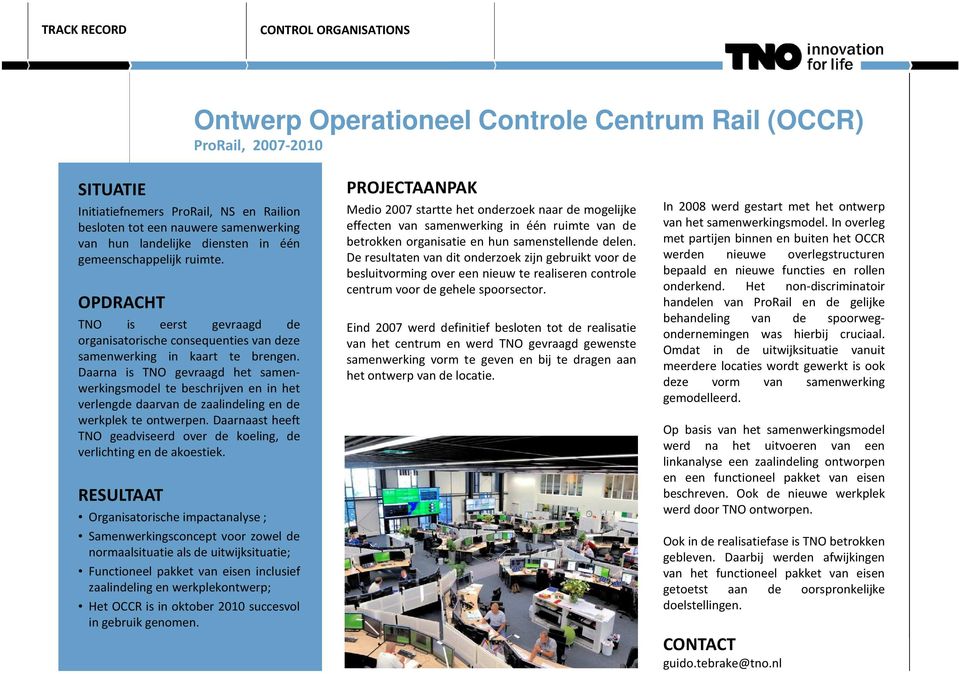 Daarna is TNO gevraagd het samenwerkingsmodel te beschrijven en in het verlengde daarvan de zaalindeling en de werkplek te ontwerpen.