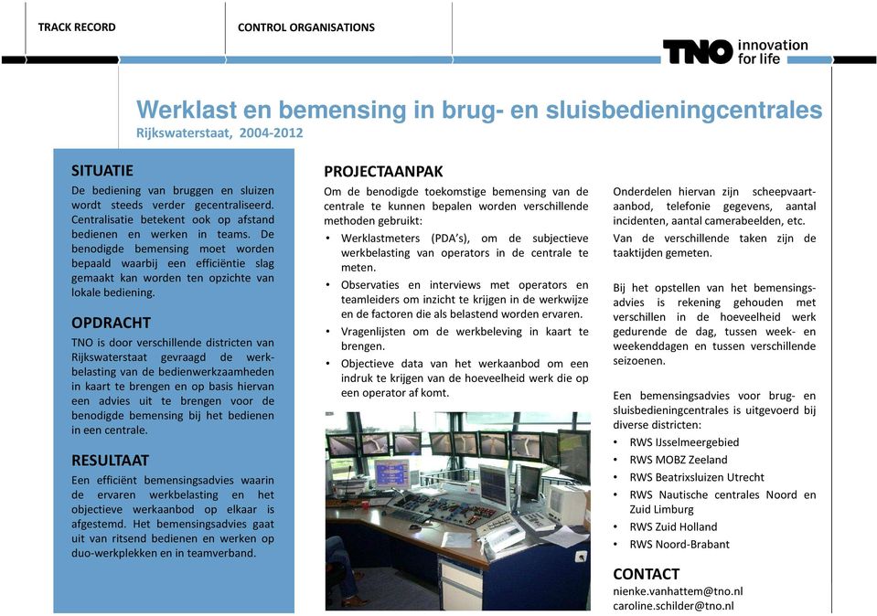 TNO is door verschillende districten van Rijkswaterstaat gevraagd de werkbelasting van de bedienwerkzaamheden in kaart te brengen en op basis hiervan een advies uit te brengen voor de benodigde