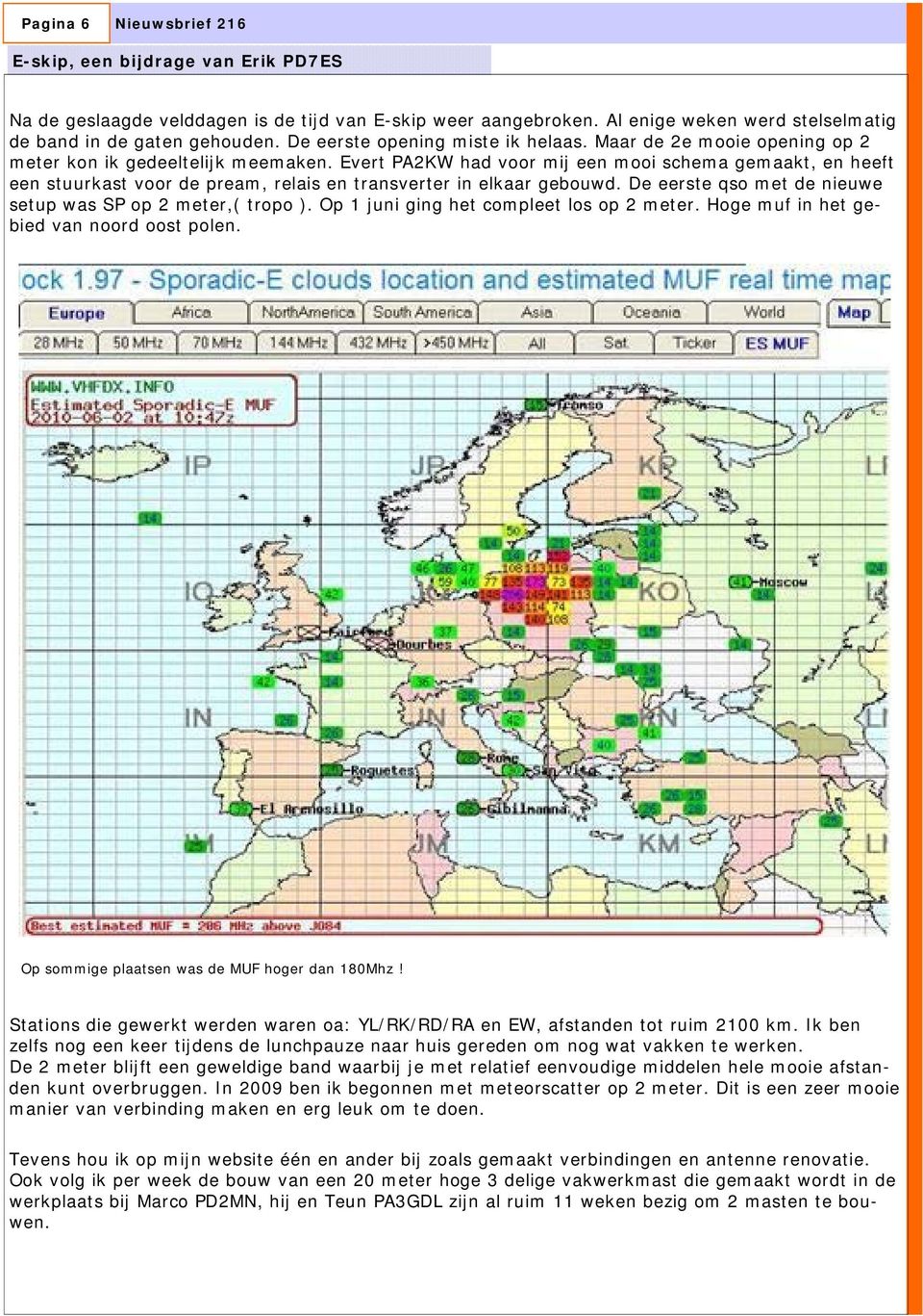 Evert PA2KW had voor mij een mooi schema gemaakt, en heeft een stuurkast voor de pream, relais en transverter in elkaar gebouwd. De eerste qso met de nieuwe setup was SP op 2 meter,( tropo ).