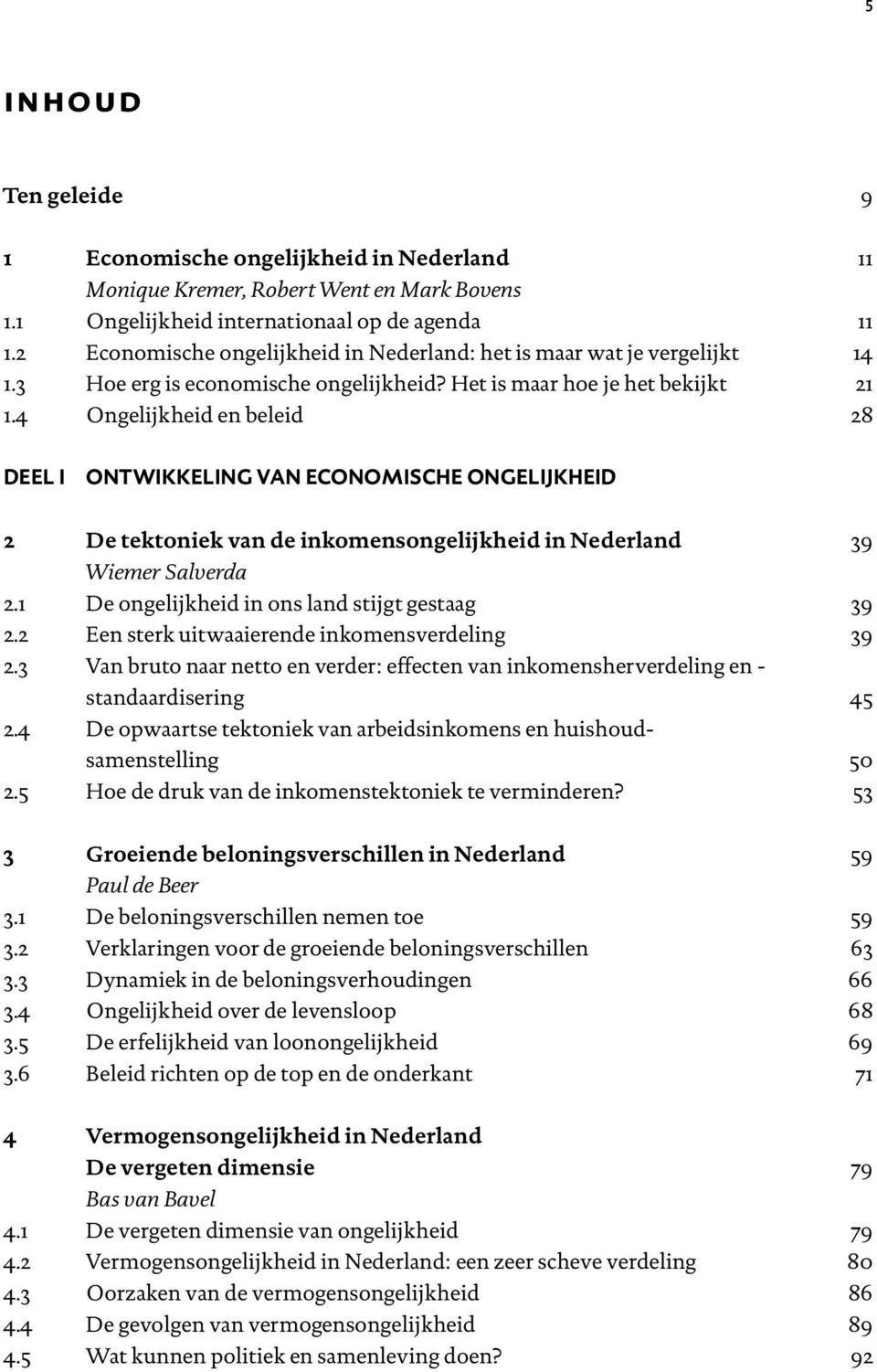 4 Ongelijkheid en beleid 28 DEEL I ONTWIKKELING VAN ECONOMISCHE ONGELIJKHEID 2 De tektoniek van de inkomensongelijkheid in Nederland 39 Wiemer Salverda 2.