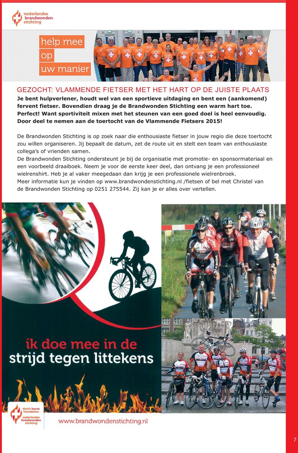 Door deel te nemen aan de toertocht van de Vlammende Fietsers 2015! De Brandwonden Stichting is op zoek naar die enthousiaste fietser in jouw regio die deze toertocht zou willen organiseren.
