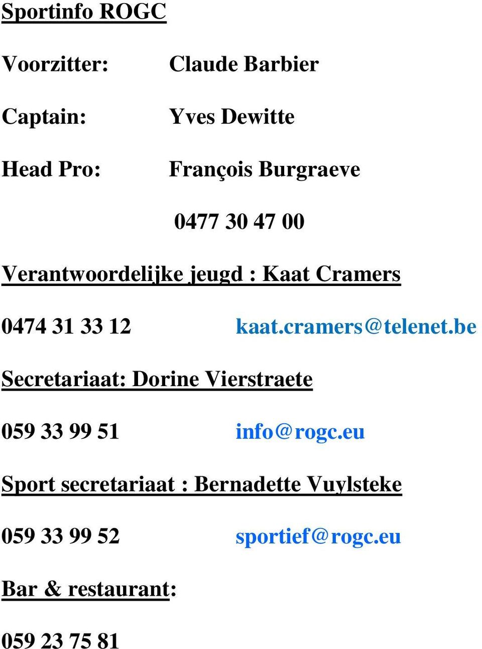 cramers@telenet.be Secretariaat: Dorine Vierstraete 059 33 99 51 info@rogc.