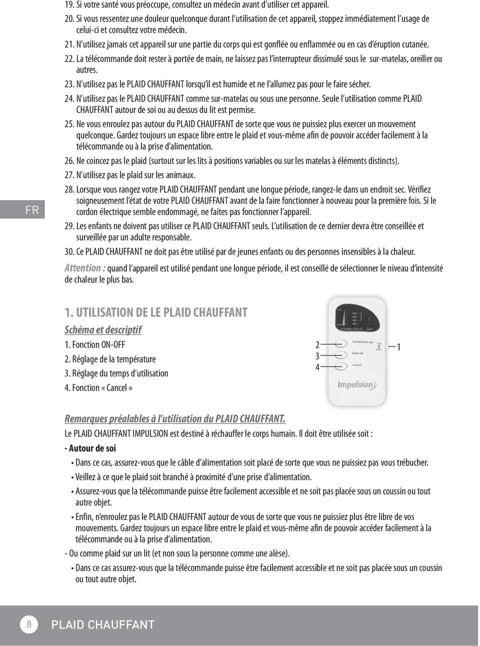 N utilisez jamais cet appareil sur une partie du corps qui est gonflée ou enflammée ou en cas d éruption cutanée. 22.