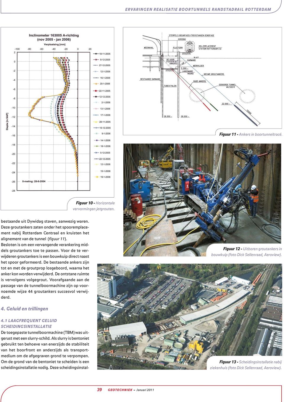 Besloten is om een vervangende verankering middels groutankers toe te passen. Voor de te ver - wijderen groutankers is een bouwkuip direct naast het spoor geformeerd.