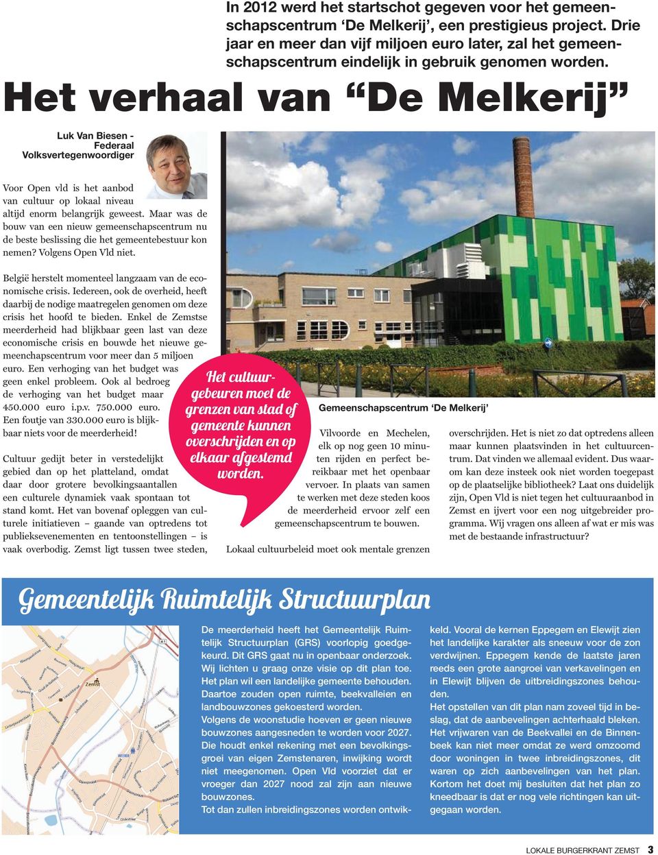 Voor Open vld is het aanbod van cultuur op lokaal niveau altijd enorm belangrijk geweest. Maar was de bouw van een nieuw gemeenschapscentrum nu de beste beslissing die het gemeentebestuur kon nemen?