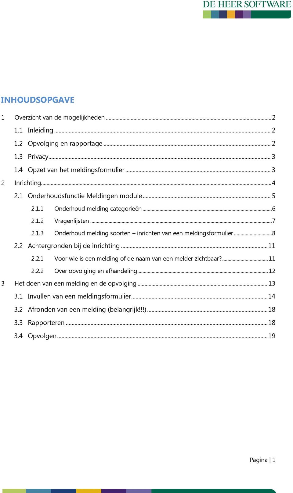 .. 8 2.2 Achtergronden bij de inrichting... 11 2.2.1 Voor wie is een melding of de naam van een melder zichtbaar?... 11 2.2.2 Over opvolging en afhandeling.