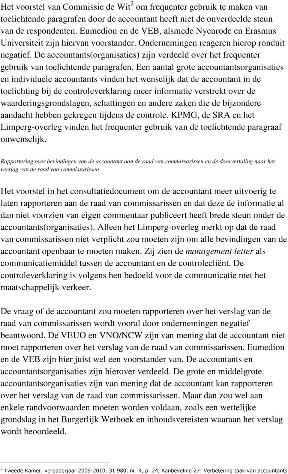 De accountants(organisaties) zijn verdeeld over het frequenter gebruik van toelichtende paragrafen.